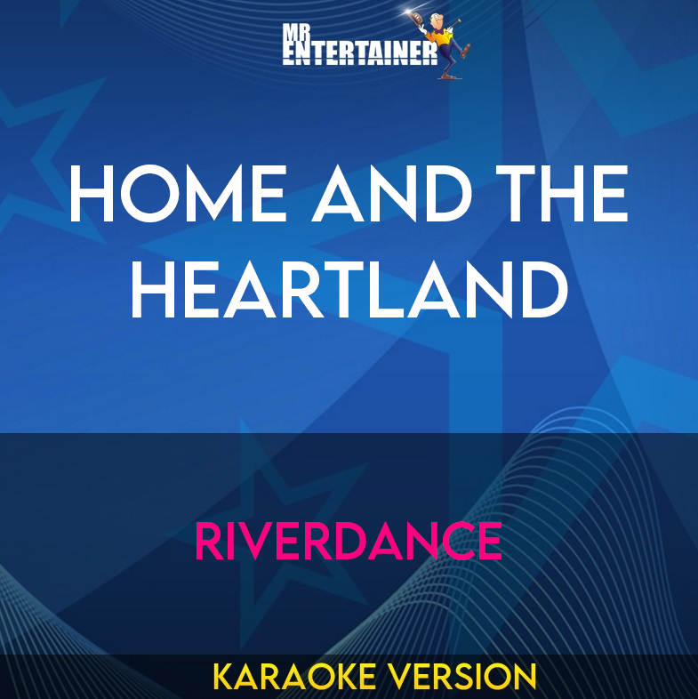 Home And The Heartland - Riverdance (Karaoke Version) from Mr Entertainer Karaoke