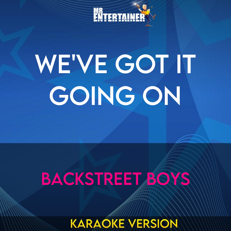 We've Got It Going On - Backstreet Boys (Karaoke Version) from Mr Entertainer Karaoke