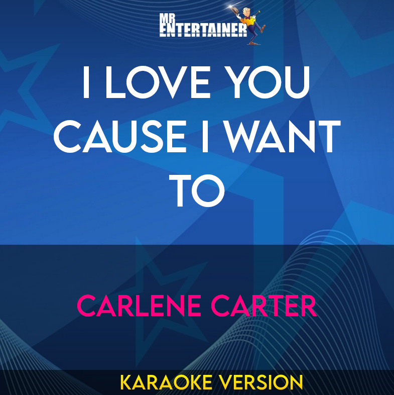 I Love You Cause I Want To - Carlene Carter (Karaoke Version) from Mr Entertainer Karaoke