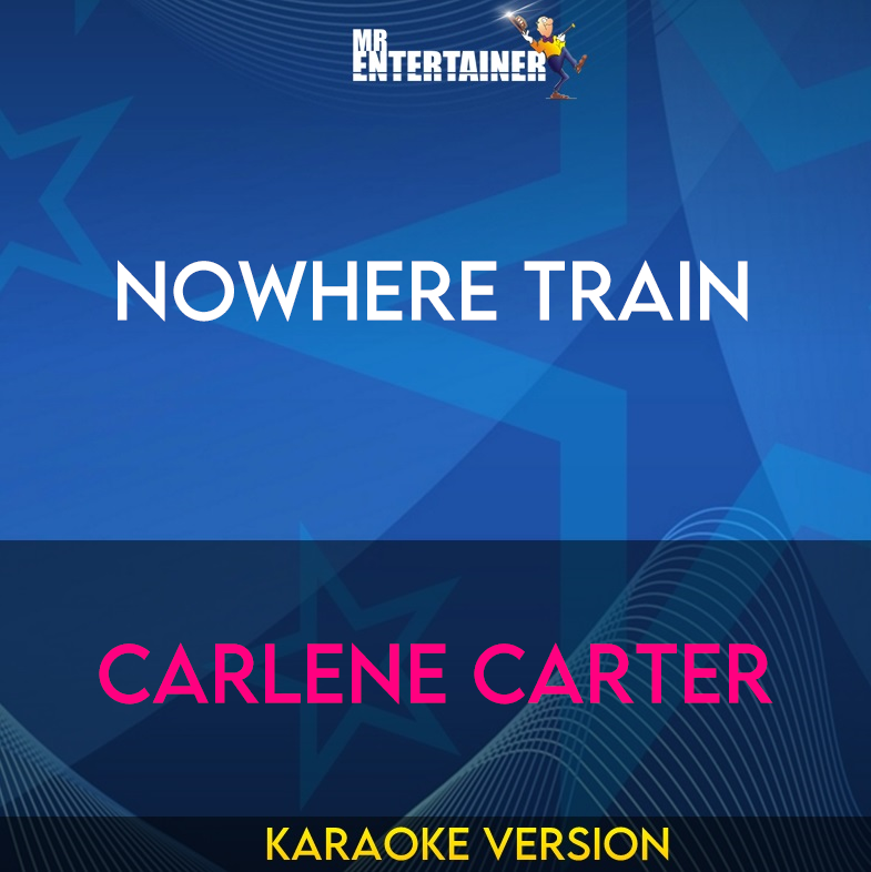 Nowhere Train - Carlene Carter (Karaoke Version) from Mr Entertainer Karaoke