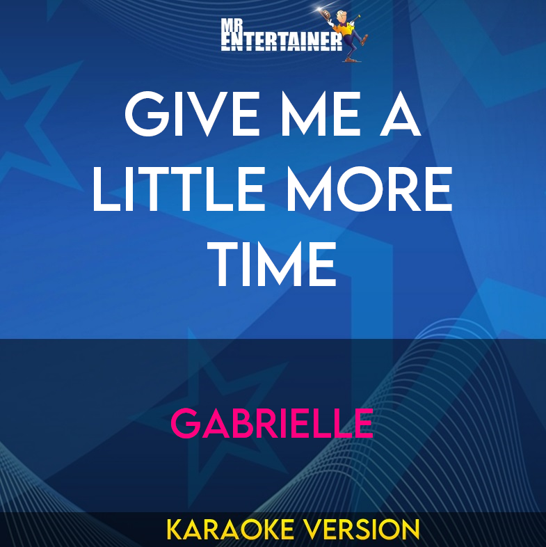 Give Me A Little More Time - Gabrielle (Karaoke Version) from Mr Entertainer Karaoke