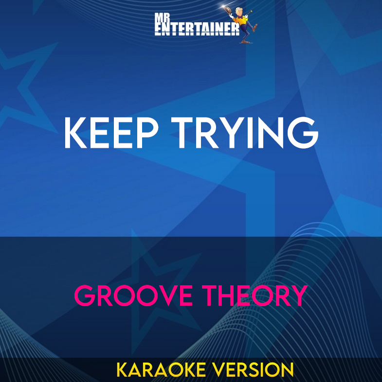 Keep Trying - Groove Theory (Karaoke Version) from Mr Entertainer Karaoke