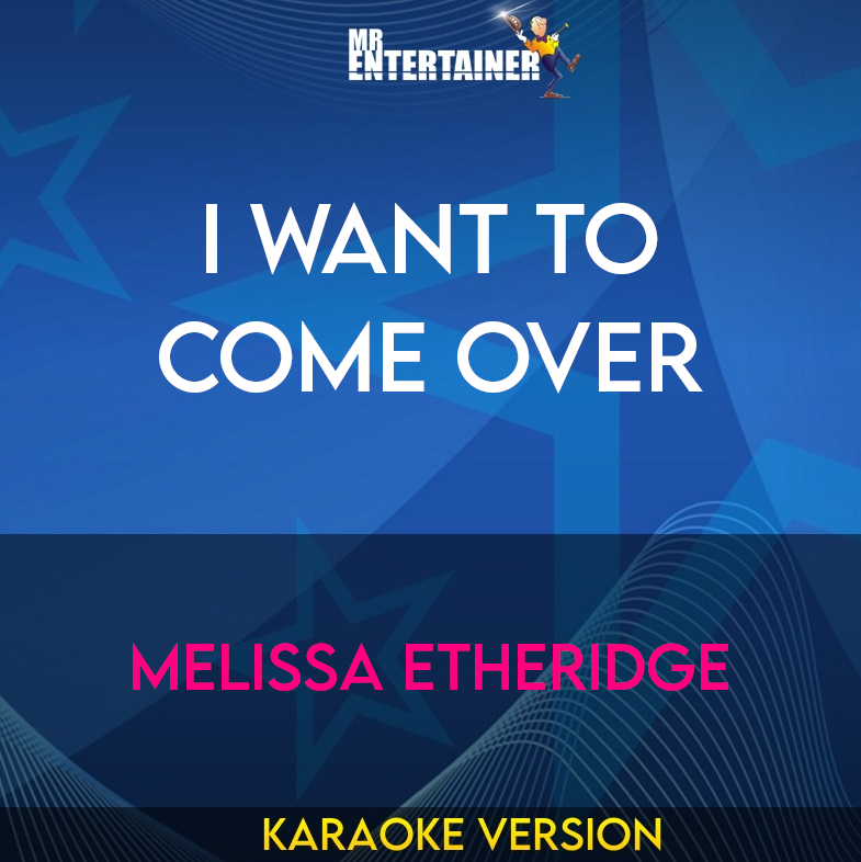 I Want To Come Over - Melissa Etheridge (Karaoke Version) from Mr Entertainer Karaoke