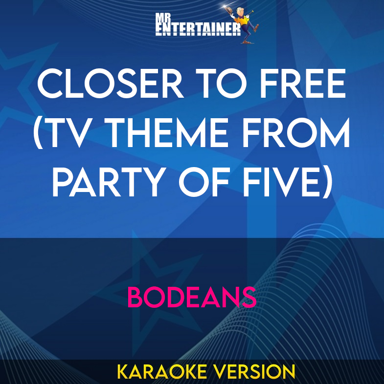 Closer To Free (TV Theme From Party Of Five) - Bodeans (Karaoke Version) from Mr Entertainer Karaoke