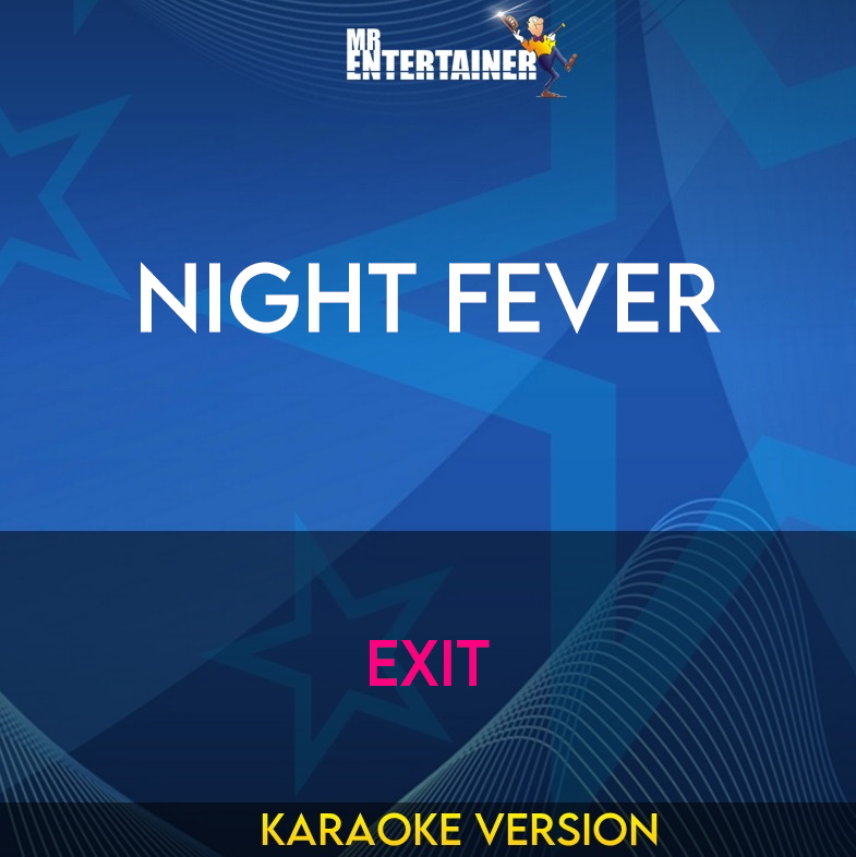 Night Fever - Exit (Karaoke Version) from Mr Entertainer Karaoke