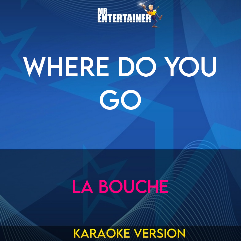 Where Do You Go - La Bouche (Karaoke Version) from Mr Entertainer Karaoke