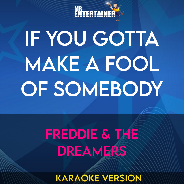 If You Gotta Make A Fool Of Somebody - Freddie & The Dreamers (Karaoke Version) from Mr Entertainer Karaoke