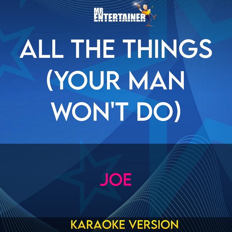 All The Things (Your Man Won't Do) - Joe (Karaoke Version) from Mr Entertainer Karaoke