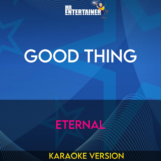 Good Thing - Eternal (Karaoke Version) from Mr Entertainer Karaoke