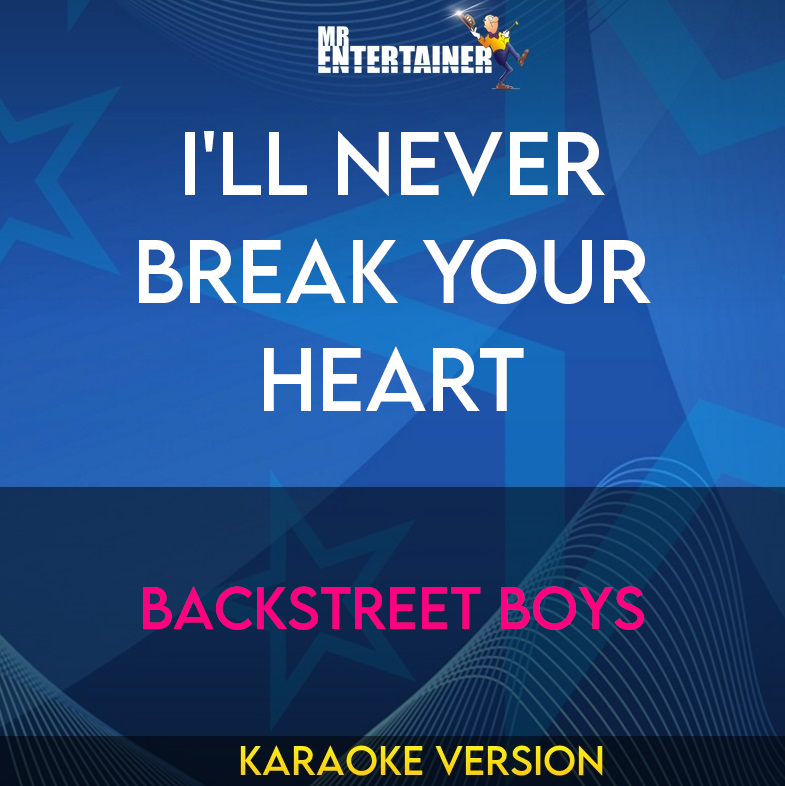 I'll Never Break Your Heart - Backstreet Boys (Karaoke Version) from Mr Entertainer Karaoke