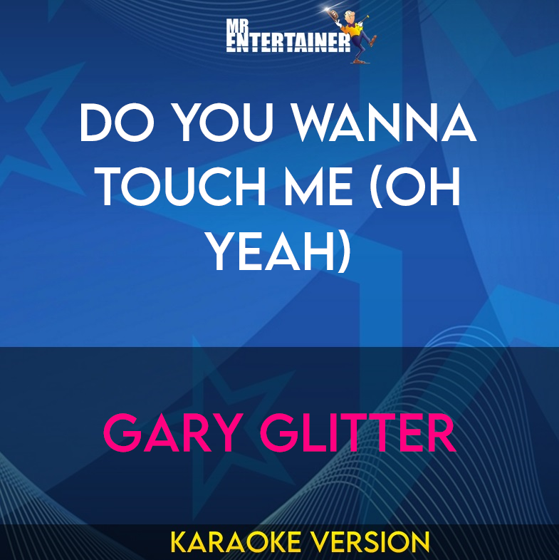 Do You Wanna Touch Me (Oh Yeah) - Gary Glitter (Karaoke Version) from Mr Entertainer Karaoke
