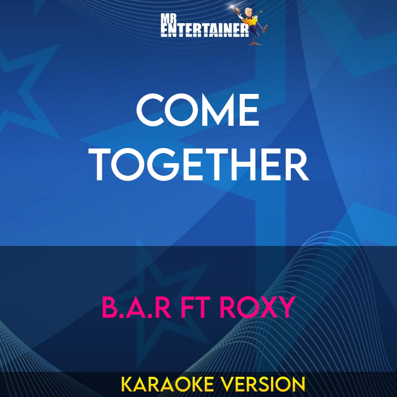 Come Together - B.A.R ft Roxy (Karaoke Version) from Mr Entertainer Karaoke