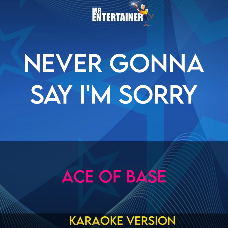 Never Gonna Say I'm Sorry - Ace Of Base (Karaoke Version) from Mr Entertainer Karaoke