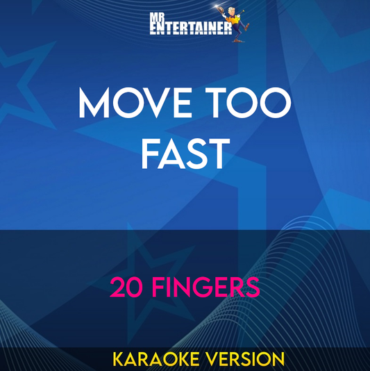 Move Too Fast - 20 Fingers (Karaoke Version) from Mr Entertainer Karaoke