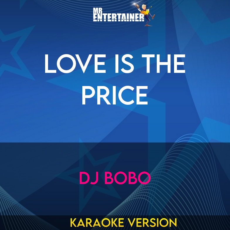 Love Is The Price - DJ Bobo (Karaoke Version) from Mr Entertainer Karaoke