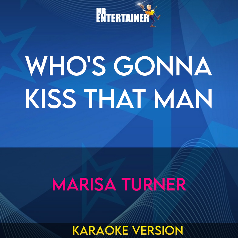 Who's Gonna Kiss That Man - Marisa Turner (Karaoke Version) from Mr Entertainer Karaoke