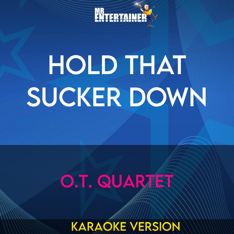 Hold That Sucker Down - O.T. Quartet (Karaoke Version) from Mr Entertainer Karaoke