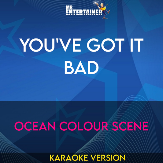 You've Got It Bad - Ocean Colour Scene (Karaoke Version) from Mr Entertainer Karaoke