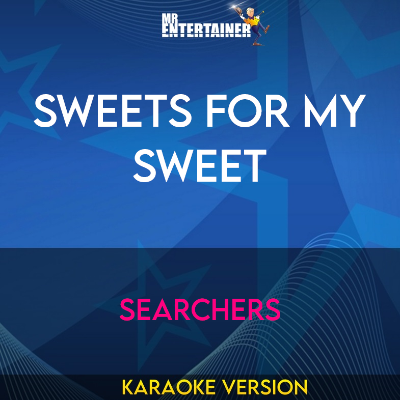 Sweets For My Sweet - Searchers (Karaoke Version) from Mr Entertainer Karaoke