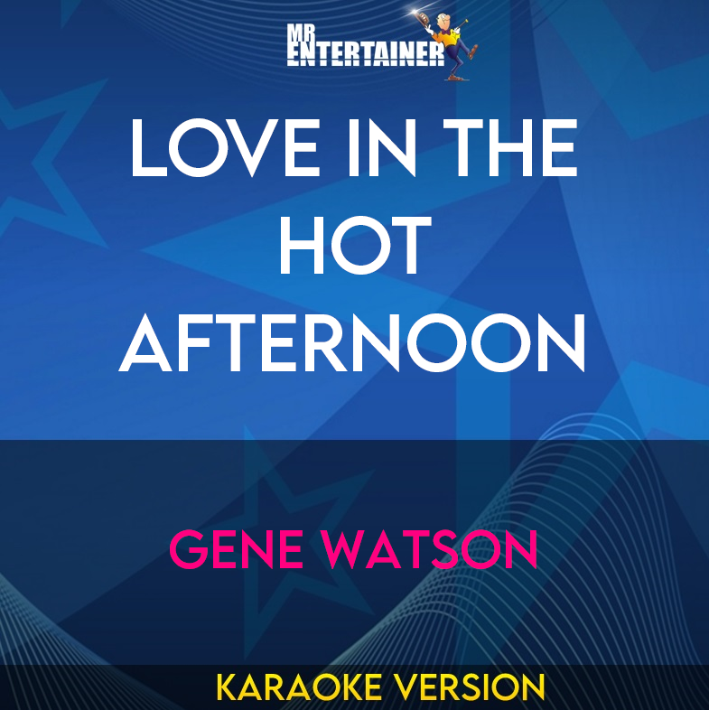 Love In The Hot Afternoon - Gene Watson (Karaoke Version) from Mr Entertainer Karaoke