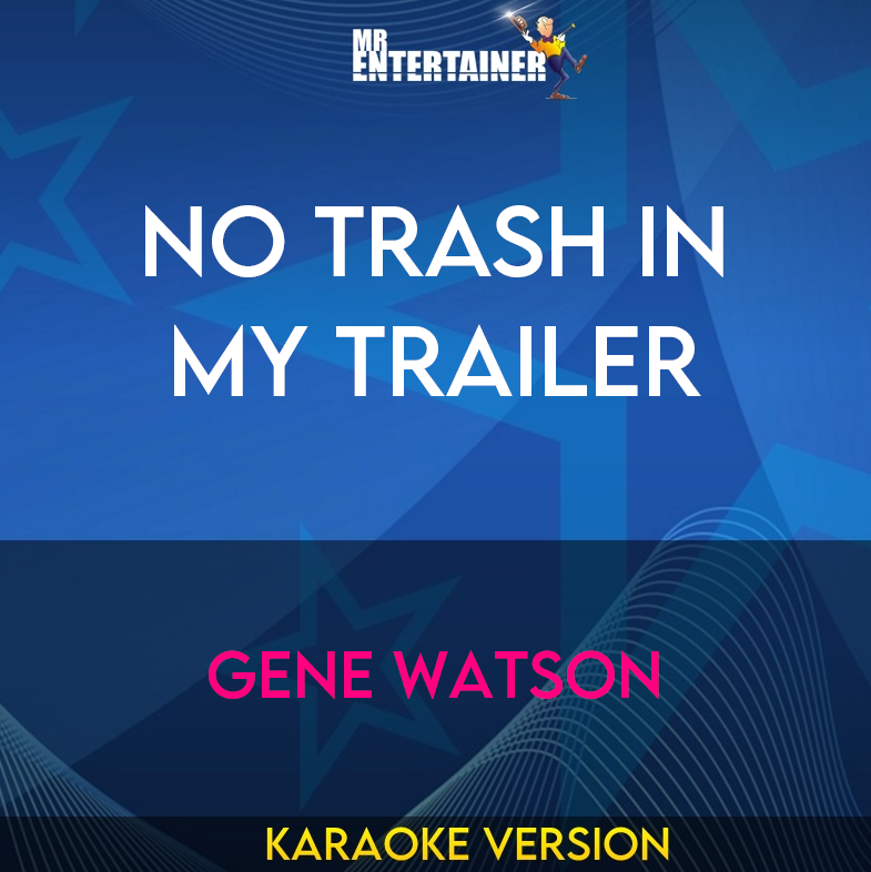 No Trash In My Trailer - Gene Watson (Karaoke Version) from Mr Entertainer Karaoke