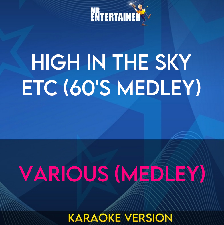 High In The Sky Etc (60's Medley) - Various (Medley) (Karaoke Version) from Mr Entertainer Karaoke