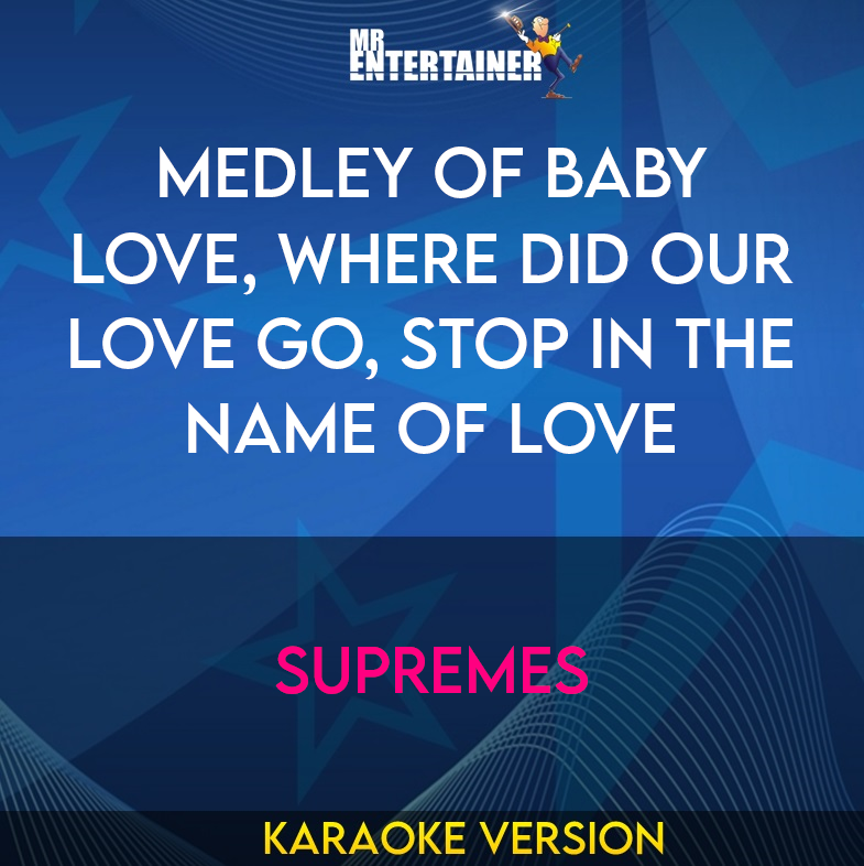 Medley of Baby Love, Where Did Our Love Go, Stop In The Name Of Love - Supremes (Karaoke Version) from Mr Entertainer Karaoke