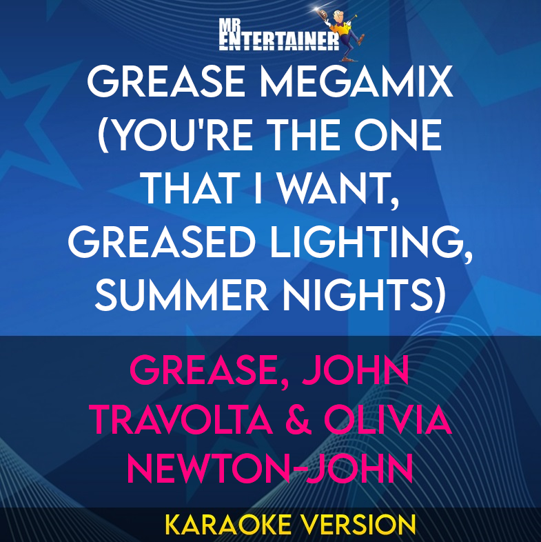 Grease Megamix (You're The One That I Want, Greased Lighting, Summer Nights) - Grease, John Travolta & Olivia Newton-John (Karaoke Version) from Mr Entertainer Karaoke