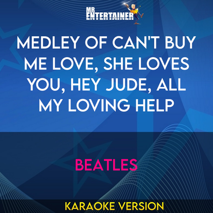 Medley of Can't Buy Me Love, She Loves You, Hey Jude, All My Loving Help - Beatles (Karaoke Version) from Mr Entertainer Karaoke