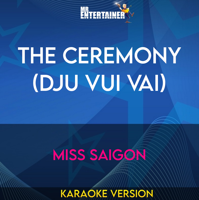 The Ceremony (Dju Vui Vai) - Miss Saigon (Karaoke Version) from Mr Entertainer Karaoke