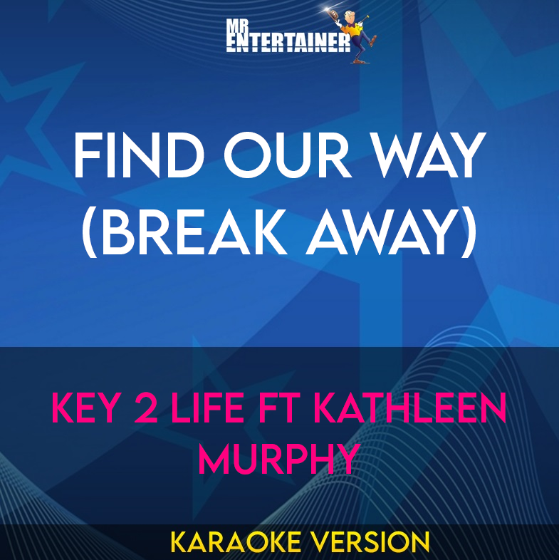 Find Our Way (Break Away) - Key 2 Life ft Kathleen Murphy (Karaoke Version) from Mr Entertainer Karaoke