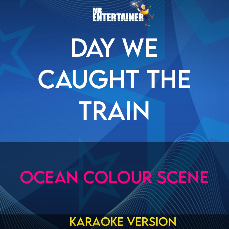 Day We Caught The Train - Ocean Colour Scene (Karaoke Version) from Mr Entertainer Karaoke