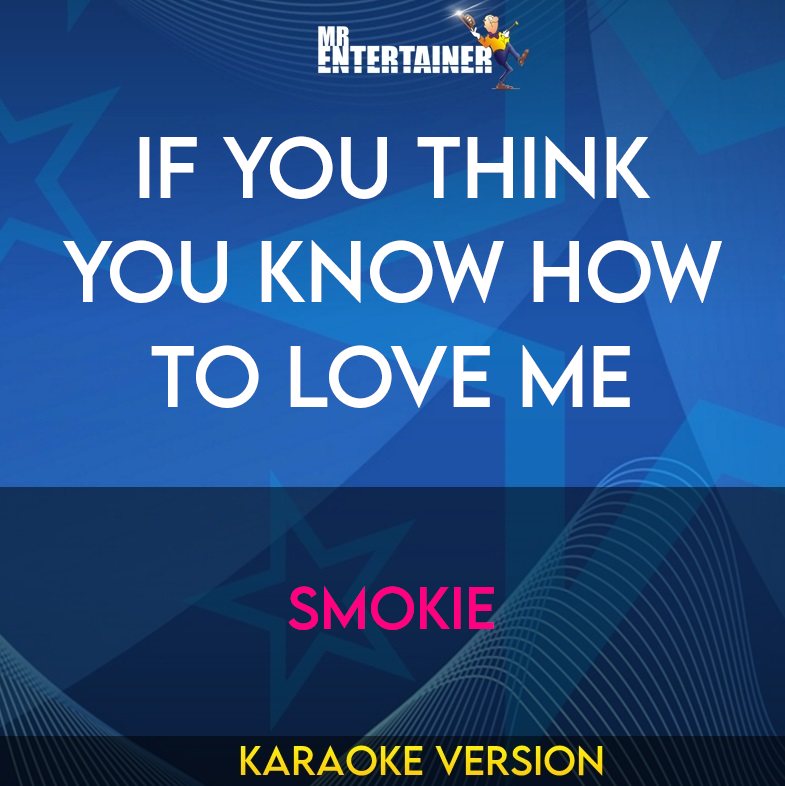 If You Think You Know How To Love Me - Smokie (Karaoke Version) from Mr Entertainer Karaoke