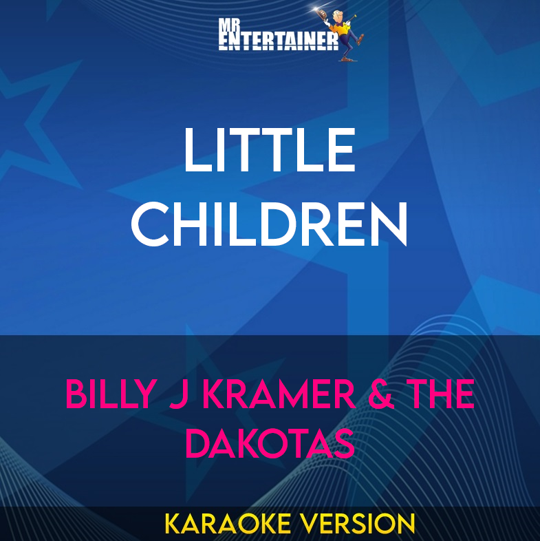 Little Children - Billy J Kramer & The Dakotas (Karaoke Version) from Mr Entertainer Karaoke