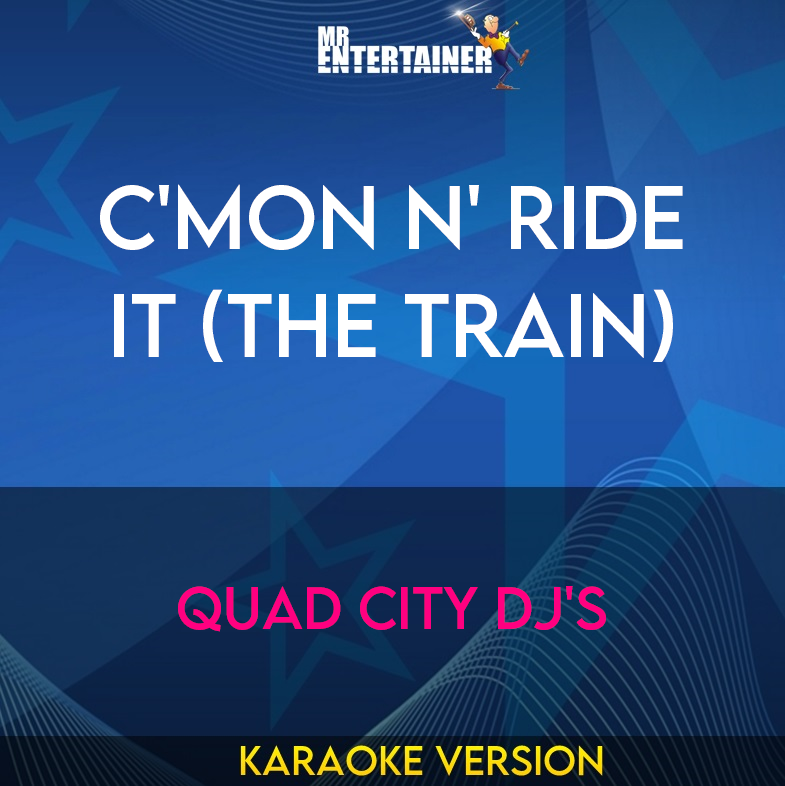 C'mon N' Ride It (the Train) - Quad City Dj's (Karaoke Version) from Mr Entertainer Karaoke