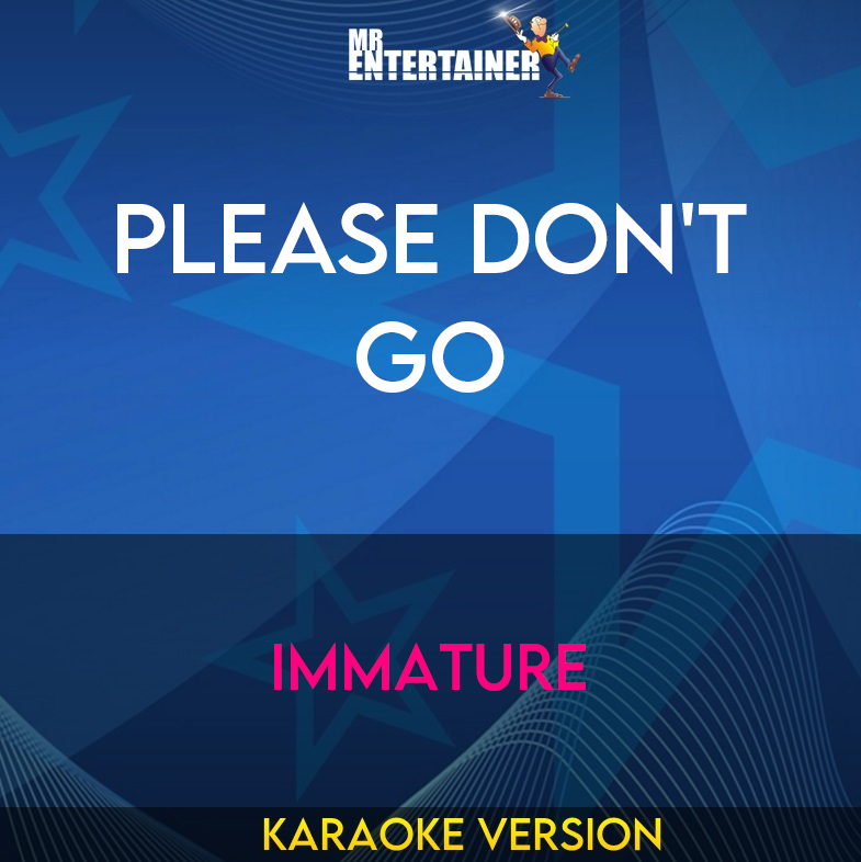 Please Don't Go - Immature (Karaoke Version) from Mr Entertainer Karaoke