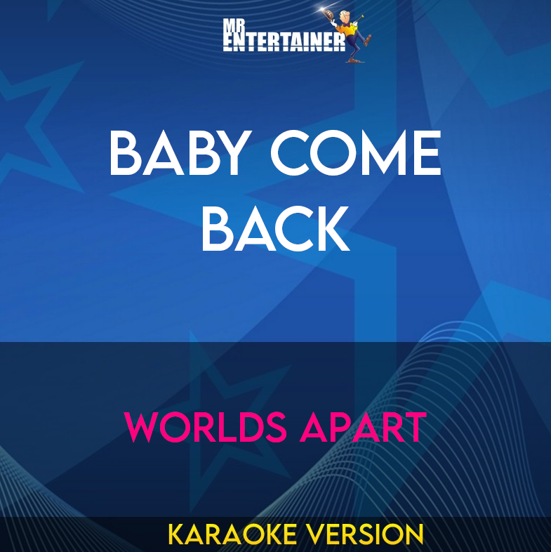 Baby Come Back - Worlds Apart (Karaoke Version) from Mr Entertainer Karaoke