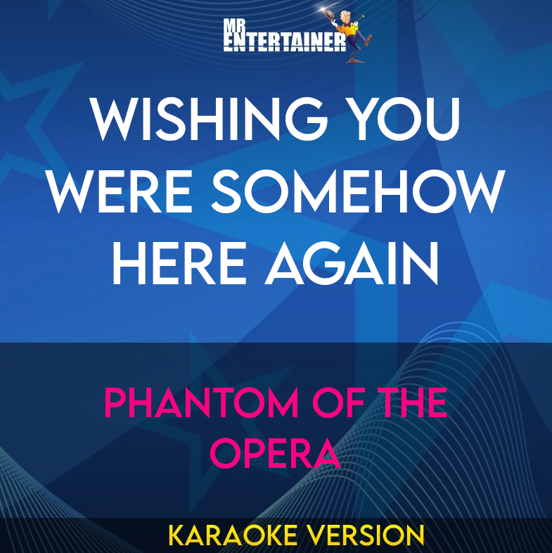 Wishing You Were Somehow Here Again - Phantom Of The Opera (Karaoke Version) from Mr Entertainer Karaoke