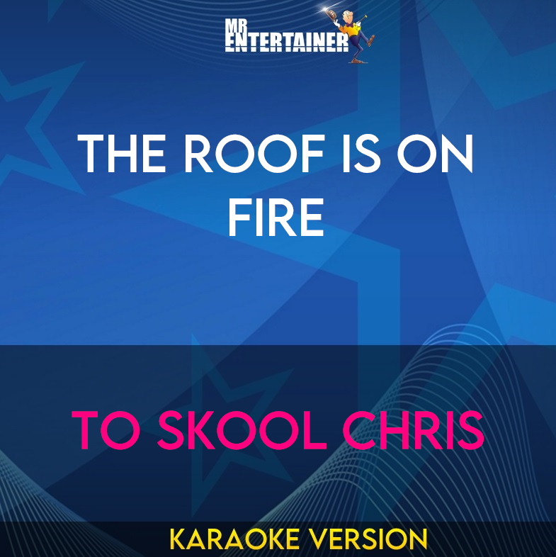 The Roof Is On Fire - To Skool Chris (Karaoke Version) from Mr Entertainer Karaoke