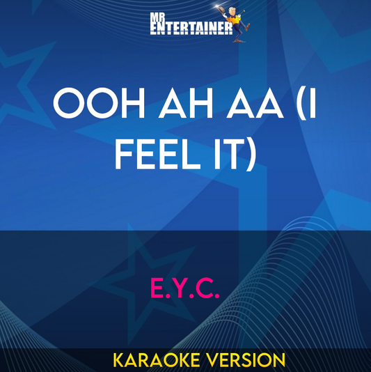 Ooh Ah Aa (I Feel It) - E.Y.C. (Karaoke Version) from Mr Entertainer Karaoke