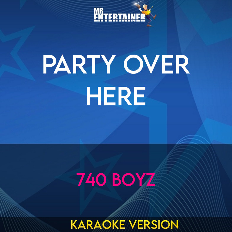 Party Over Here - 740 Boyz (Karaoke Version) from Mr Entertainer Karaoke