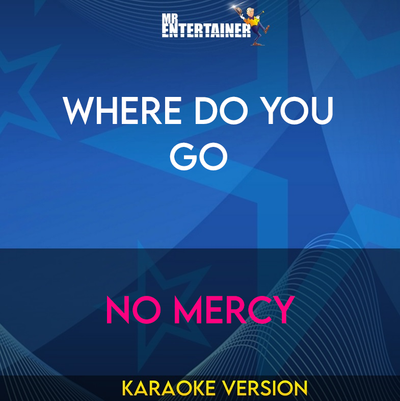 Where Do You Go - No Mercy (Karaoke Version) from Mr Entertainer Karaoke