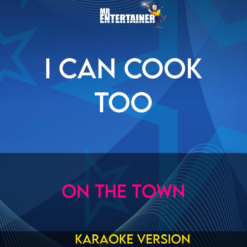 I Can Cook Too - On The Town (Karaoke Version) from Mr Entertainer Karaoke