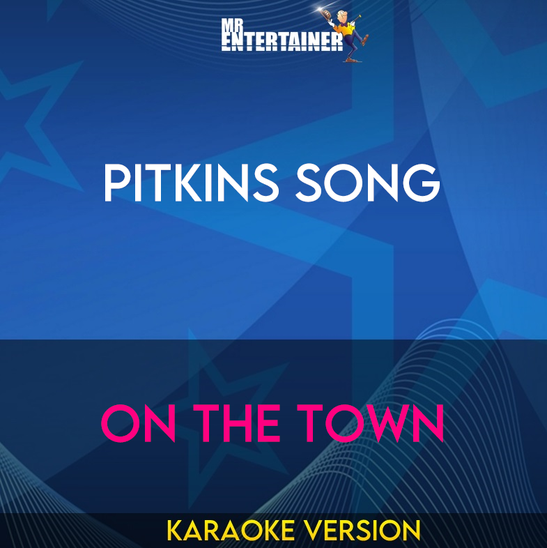 Pitkins Song - On The Town (Karaoke Version) from Mr Entertainer Karaoke