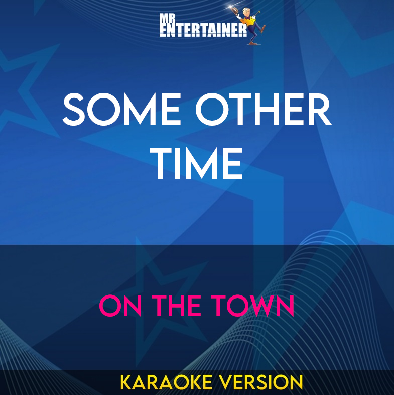 Some Other Time - On The Town (Karaoke Version) from Mr Entertainer Karaoke