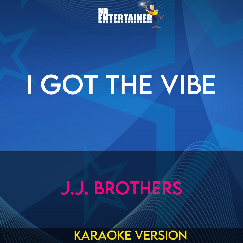 I Got The Vibe - J.J. Brothers (Karaoke Version) from Mr Entertainer Karaoke