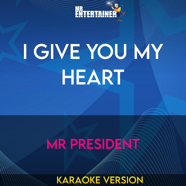 I Give You My Heart - Mr President (Karaoke Version) from Mr Entertainer Karaoke