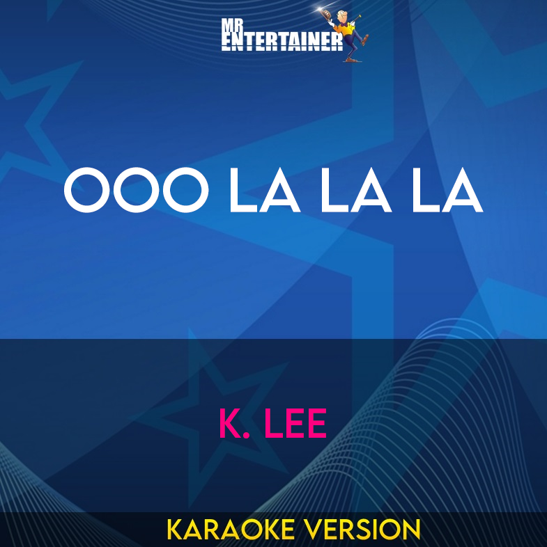 Ooo La La La - K. Lee (Karaoke Version) from Mr Entertainer Karaoke