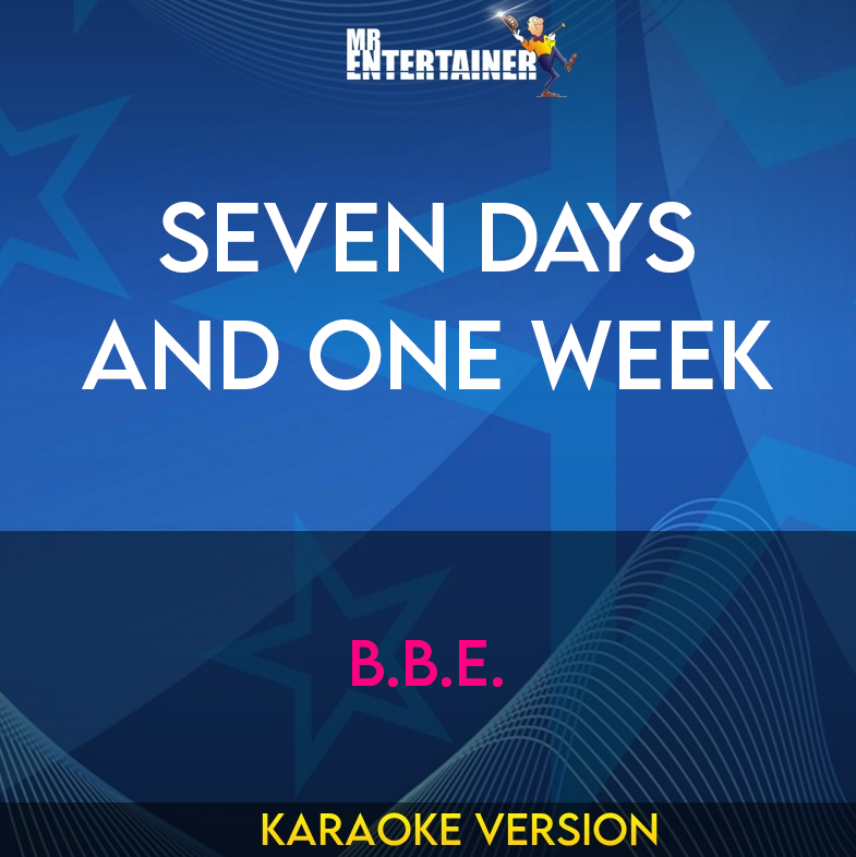 Seven Days And One Week - B.B.E. (Karaoke Version) from Mr Entertainer Karaoke