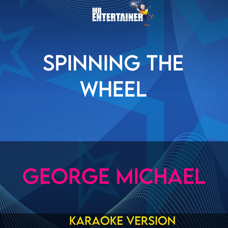 Spinning The Wheel - George Michael (Karaoke Version) from Mr Entertainer Karaoke